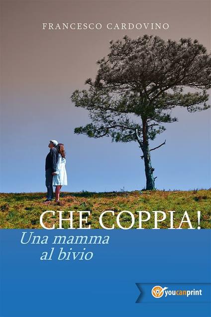 Che coppia! Una mamma al bivio - Francesco Cardovino - ebook