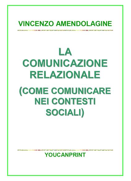 La comunicazione relazionale (Come comunicare nei contesti sociali) - Vincenzo Amendolagine - copertina