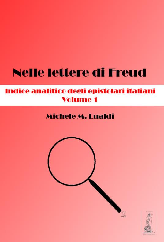 Nelle lettere di Freud. Indice analitico degli epistolari italiani. Vol. 1 - Michele M. Lualdi - copertina