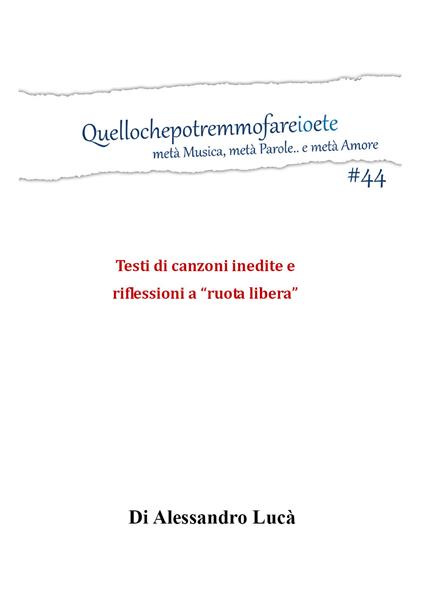 Quellochepotremmofareioete. Metà musica, metà parole... e metà amore. Testi di canzoni inedite e riflessioni a «ruota libera» - Alessandro Lucà - copertina