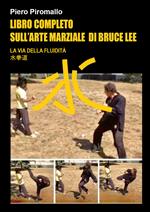 Libro completo sull'arte di Bruce Lee. La via della fluidità