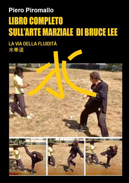 Libro completo sull'arte di Bruce Lee. La via della fluidità - Piero Piromallo - copertina