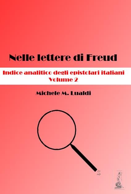 Nelle lettere di Freud. Indice analitico degli epistolari italiani. Vol. 2 - Michele M. Lualdi - copertina