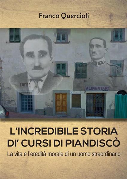 L' incredibile storia di Cursi di Piandiscò. La vita e l'eredità morale di un uomo straordinario - Franco Quercioli - ebook