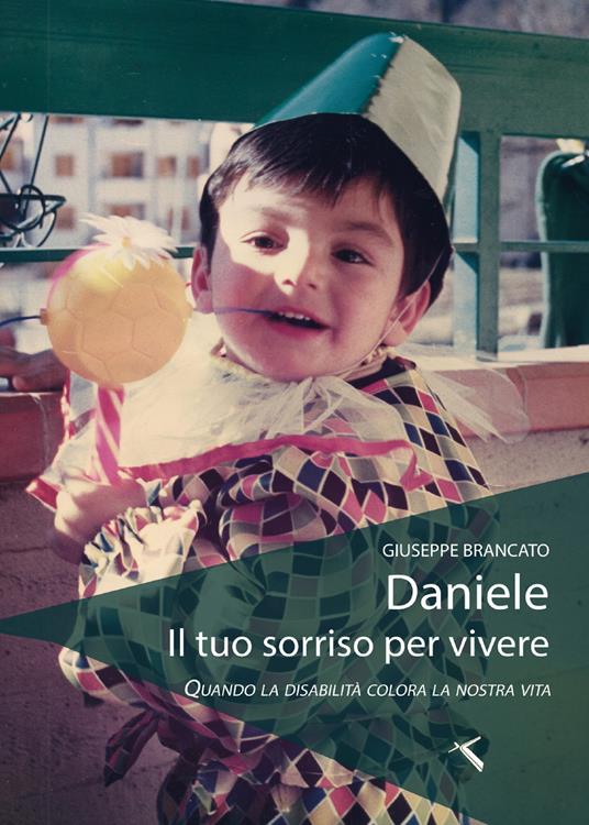 Daniele, il tuo sorriso per vivere. Quando la disabilità colora la nostra vita - Giuseppe Brancato - copertina