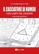 Il cacciatore di numeri. Steampunk zeidos. Vol. 5