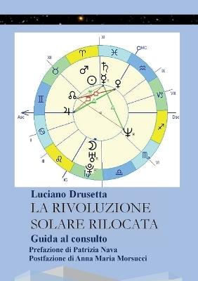 La rivoluzione solare rilocata. Guida al consulto - Luciano Drusetta - copertina