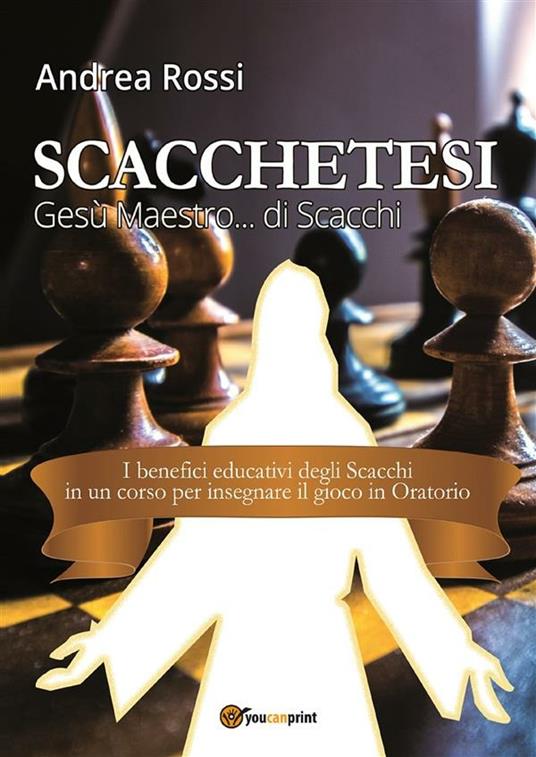 Scacchetesi. Gesù maestro... di scacchi - Andrea Rossi - ebook