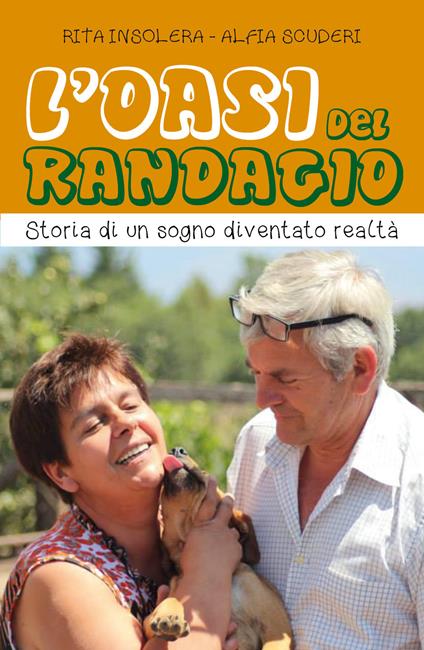 L' Oasi del randagio. Storia di un sogno diventato realtà - Maria Rita Insolera,Alfia Scuderi - copertina