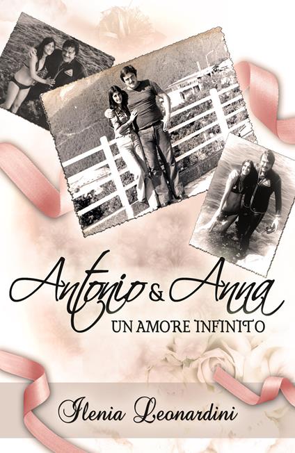 Antonio & Anna. Un amore infinito - Ilenia Leonardini - copertina