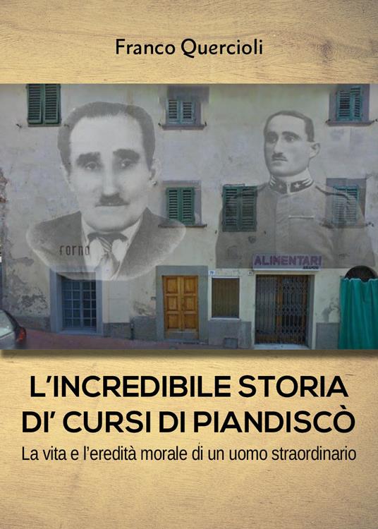 L' incredibile storia di Cursi di Piandiscò. La vita e l'eredità morale di un uomo straordinario - Franco Quercioli - copertina