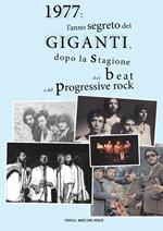 1977: l'anno segreto dei Giganti, dopo la stagione del beat e del progressive rock. Ediz. a colori