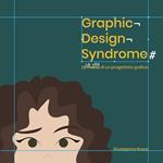 Graphic design syndrome. La vita di un progettista grafico