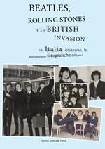 Beatles, Rolling Stones e la british invasion in Italia attraverso le testimonianze fotografiche dell'epoca. Ediz. illustrata