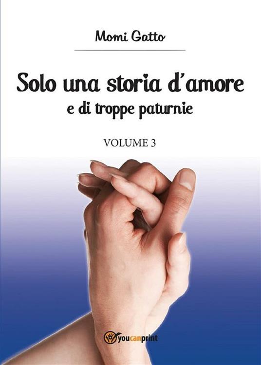 Solo una storia d'amore e di troppe paturnie. Vol. 3 - Momi Gatto - ebook