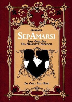 SepAmarsi. Linee guida per una separazione amorevole - Carla Sale Musio - copertina