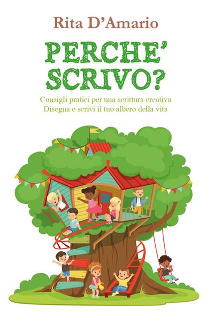 Perché scrivo? Consigli pratici per una scrittura creativa disegna e scrivi il tuo albero della vita - Rita D'Amario - ebook