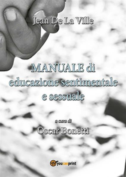 Manuale di educazione sentimentale e sessuale a uso degli insegnanti e degli alunni delle scuole primarie - Jean de La Ville de Mirmont,Oscar Bonetti - ebook