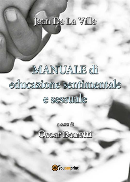 Manuale di educazione sentimentale e sessuale a uso degli insegnanti e degli alunni delle scuole primarie - Jean de La Ville de Mirmont,Oscar Bonetti - ebook