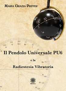 Libro Il pendolo universale PU6 e la radiestesia vibratoria Maria Grazia Prever