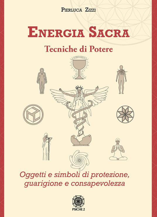 Energia sacra. Tecniche di potere. Oggetti e simboli di protezione, guarigione e consapevolezza - Pierluca Zizzi - copertina