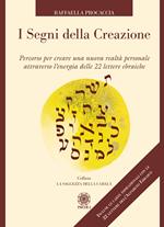 I segni della creazione. Percorso per creare una nuova realtà personale attraverso l’energia delle 22 lettere ebraiche. Con 22 Carte