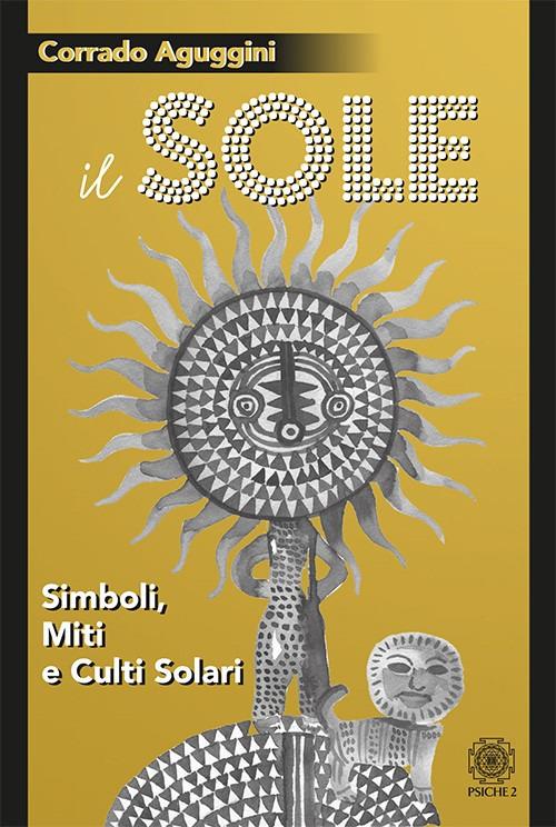 Il sole. Simboli, miti e culti solari - Corrado Aguggini - copertina
