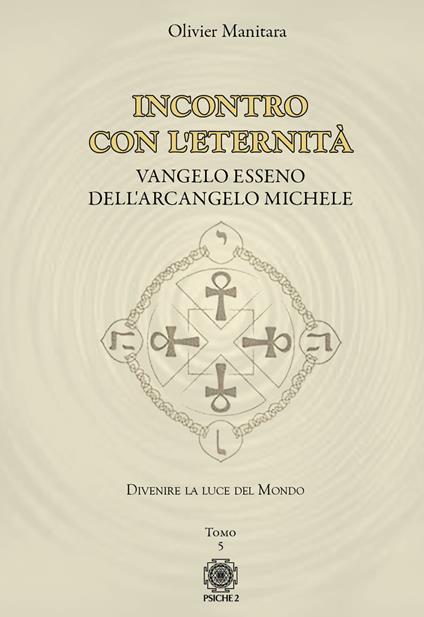 Vangelo esseno dell'arcangelo Michele. Vol. 5: Incontro con l'eternità - Olivier Manitara - copertina