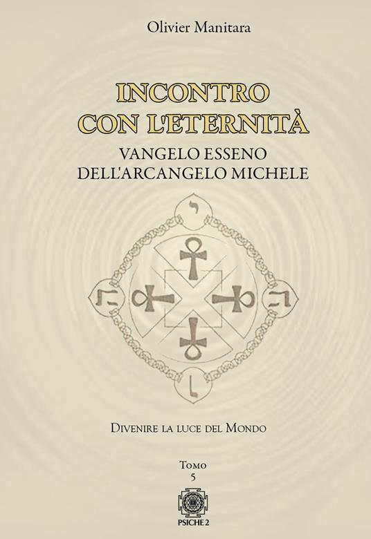 Vangelo esseno dell'arcangelo Michele. Vol. 5: Incontro con l'eternità - Olivier Manitara - copertina