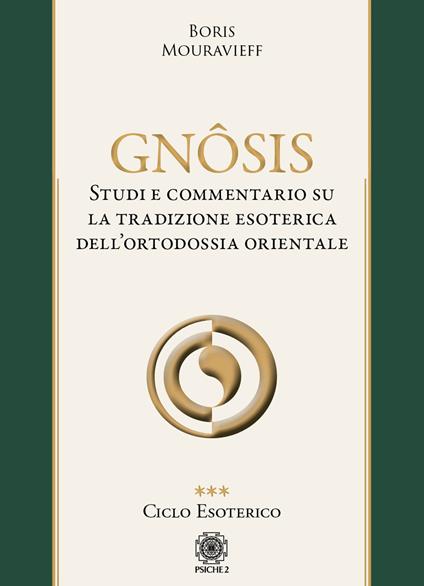 Gnôsis. Studio e commentario su la tradizione esoterica dell'ortodossia orientale. Vol. 3: Ciclo esoterico - Boris Mouravieff - copertina