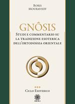 Gnôsis. Studio e commentario su la tradizione esoterica dell'ortodossia orientale. Vol. 3: Ciclo esoterico