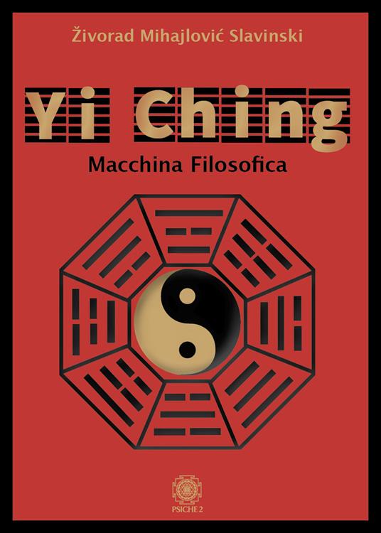 Yi Ching. Macchina filosofica - Zivorad Mihajlovic Slavinski - copertina