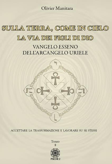 Sulla Terra, come in cielo. La via dei figli di Dio. Vangelo Esseno dell'Arcangelo Uriele. Vol. 8 - Olivier Manitara - copertina