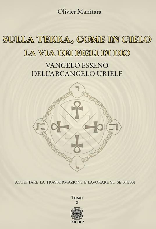 Sulla Terra, come in cielo. La via dei figli di Dio. Vangelo Esseno dell'Arcangelo Uriele. Vol. 8 - Olivier Manitara - copertina