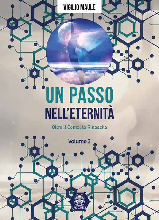 Un passo nell'eternità. Vol. 3: Oltre il coma, la rinascita - Vigilio Maule - copertina