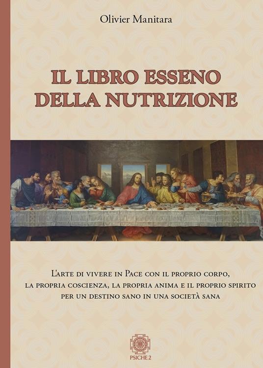 Libro esseno della nutrizione. L'arte di vivere in pace con il proprio corpo, la propria coscienza, la propria anima e il proprio spirito per un destino sano in una società sana - Olivier Manitara - copertina