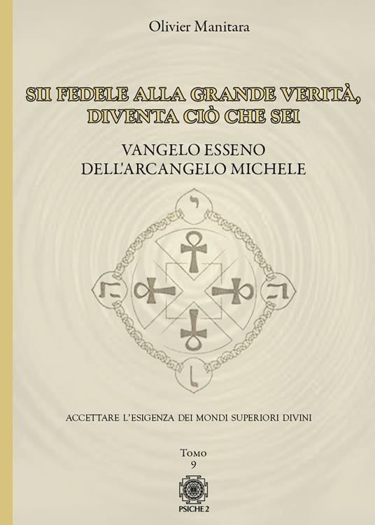 Vangelo esseno dell'arcangelo Michele. Vol. 9: Sii fedele alla grande verità, diventa ciò che sei - Olivier Manitara - copertina