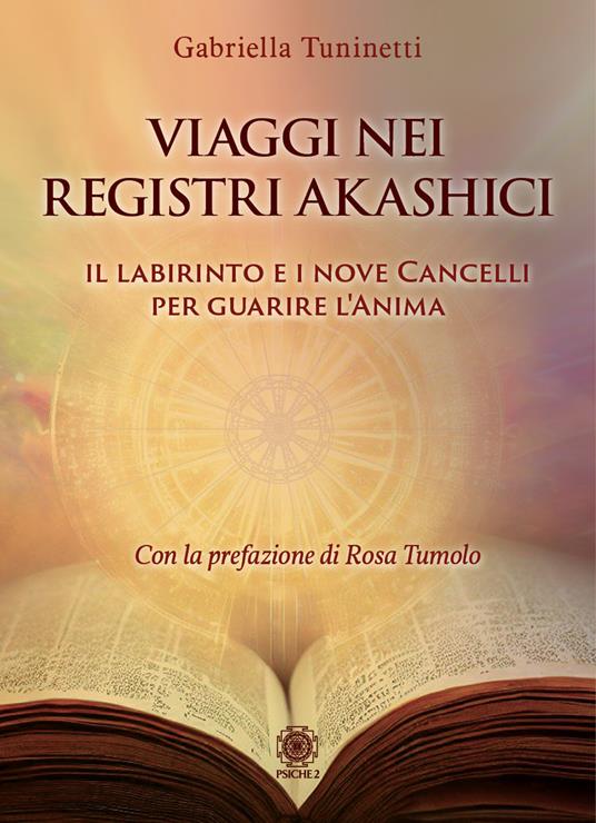 Viaggi nei Registri Akashici. Il labirinto e i nove cancelli per guarire l'anima - Gabriella Tuninetti - copertina