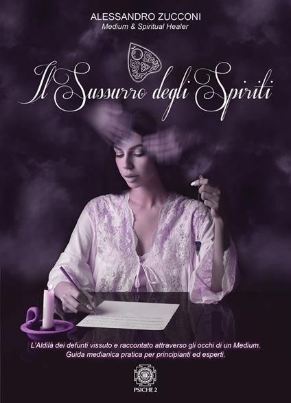 Il sussurro degli spiriti. L'Aldilà vissuto e raccontato attraverso gli occhi di un Medium. Guida medianica per principianti ed esperti - Alessandro Zucconi - copertina