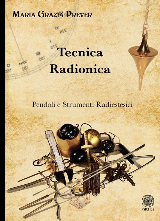 Tecnica radionica. Pendoli e strumenti radiestesici - Maria Grazia Prever - copertina