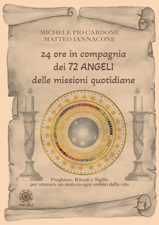 24 ore in compagnia dei 72 angeli delle missioni quotidiane. Preghiere, rituali e sigillo per ottenere un aiuto in ogni ambito della vita - Michele Pio Cardone,Matteo Iannacone - copertina