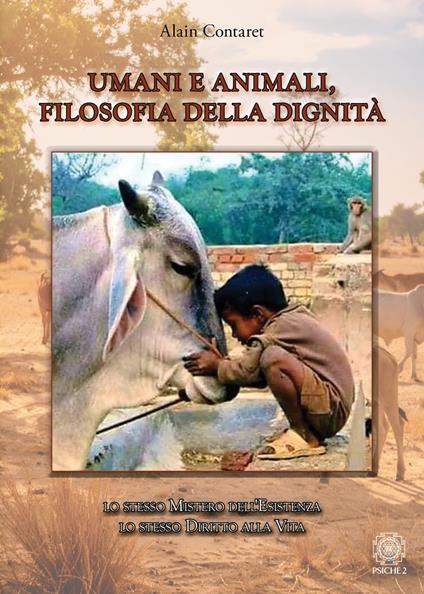 Umani e animali, filosofia della dignità. Lo stesso mistero dell'esistenza, lo stesso diritto alla vita - Alain Contaret - copertina