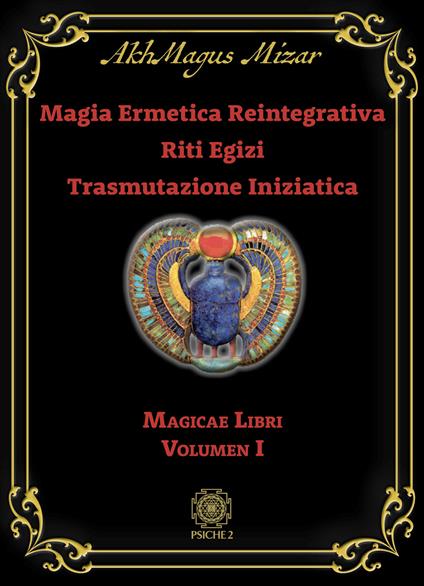 Magia ermetica reintegrativa. Riti egizi. Trasmutazione iniziatica. Vol. 1: Magicae libri - AkhMagus Mizar - copertina