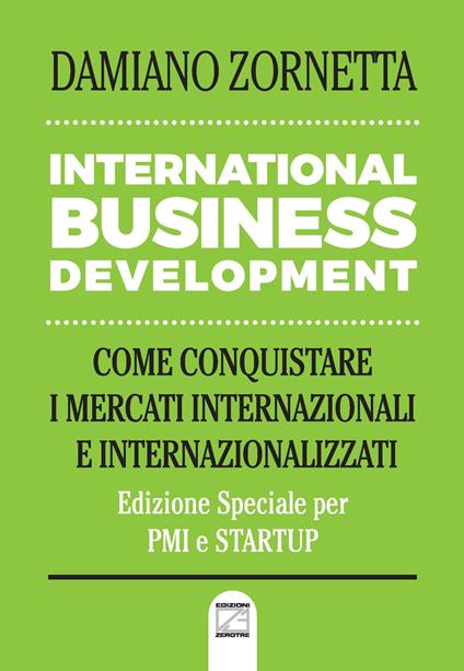 International business development. Come conquistare i mercati internazionali e internazionalizzati - Damiano Zornetta - copertina