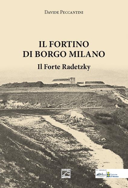 Il Fortino di Borgo Milano. Il Forte Radetzky - Davide Peccantini - copertina