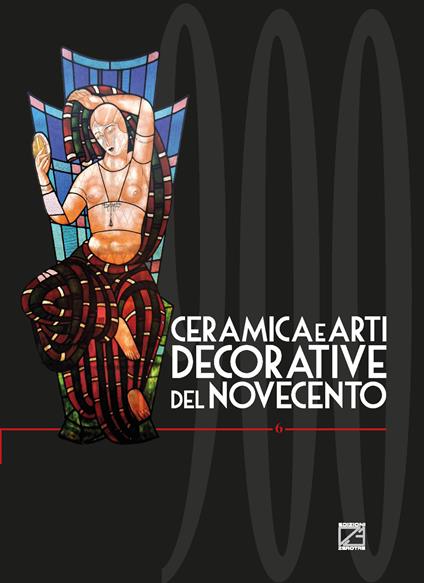 Ceramica e arti decorative del Novecento. Ediz. italiana e inglese. Vol. 6 - copertina