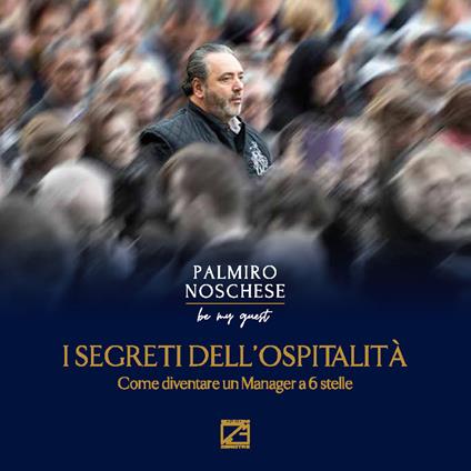 I segreti dell’ospitalità. Come diventare un manager a 6 stelle - Palmiro Noschese - copertina
