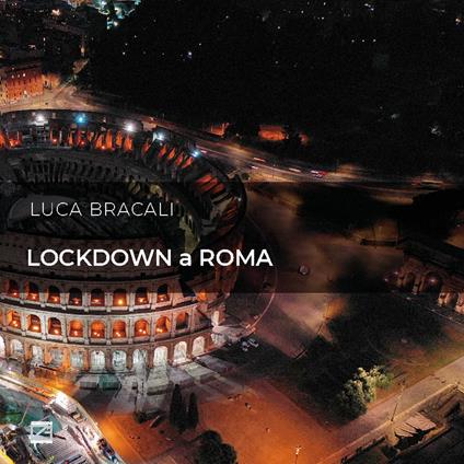 Lockdown a Roma. Il sorriso della Città Eterna. Ediz. italiana e inglese - Luca Bracali - copertina