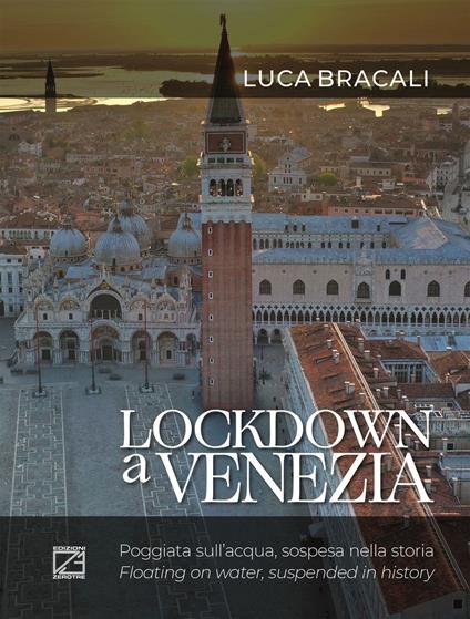 Lockdown a Venezia. Poggiata sull'acqua, sospesa nella storia. Ediz. a colori - Luca Bracali - copertina