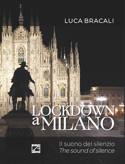 Lockdown a Milano. Il suono del silenzio. Ediz. italiana e inglese - Luca Bracali - copertina